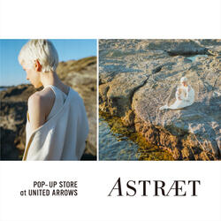 ASTRAET POP-UP STORE at UNITED ARROWS