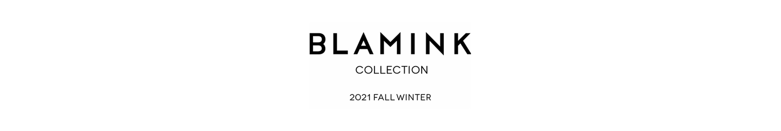 BLAMINK COLLECTION 2021 AUTUMN WINTER