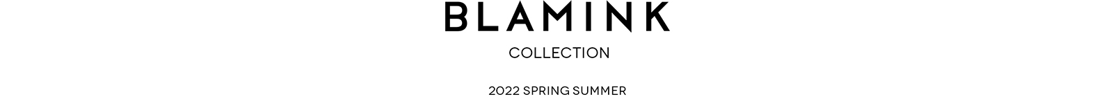 BLAMINK COLLECTION 2022 SPRING SUMMER