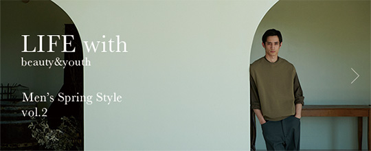 LIFE with beauty&youth Men’s Spring Style Vol.2
