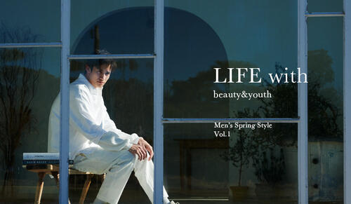 LIFE with BEAUTY&YOUTH H MEN'S SPRING STYLES vol.1