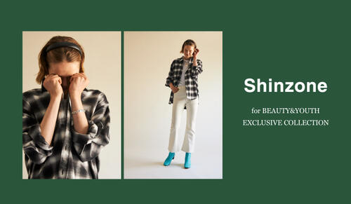 Shinzone for BEAUTY&YOUTH EXCLUSIVE COLLECTION