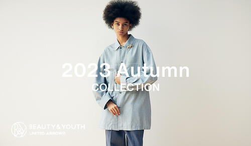 <BEAUTY&YOUTH WOMEN>2023 Autumn COLLECTION