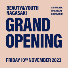 BEAUTY&YOUTH NAGASAKI GRAND OPENING 10th NOVEMBER