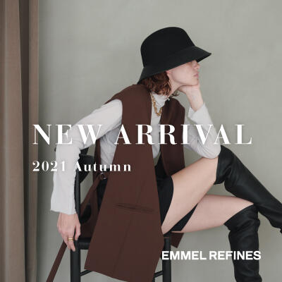 【EMMEL REFINES】｜NEW ARRIVAL 2021 Autumn