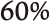 60%