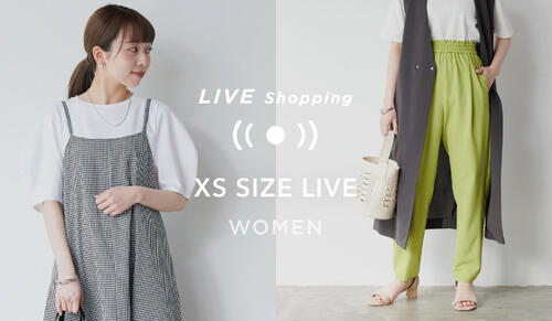 【Womens LIVE Shopping】6/15(水) 19:00～「XS SIZE 夏の HIT ITEM 総集編！」