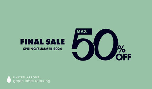 ＜green label relaxing＞Final Sale SPRING / SUMMER 2024