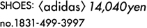 SHOES: <adidas> 14,040YEN 1831-499-3997