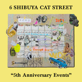6 SHIBUYA CAT STREET "5th Anniversary Events"