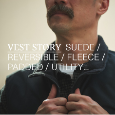 FOCUS：VEST STORY SUEDE/REVERSIBLE/FLEECE/PADDED/UTILITY