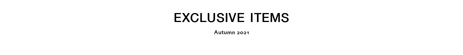 EXCLUSIVE ITEMS