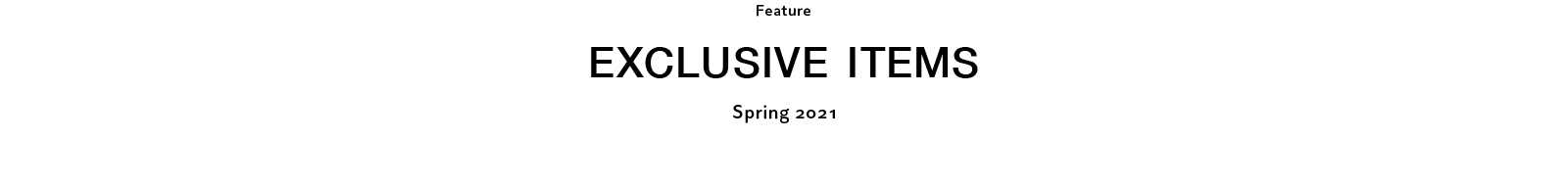 EXCLUSIVE ITEMS