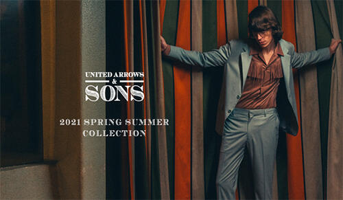 UNITED ARROWS & SONS 2021 SPRING & SUMMER COLLECTION