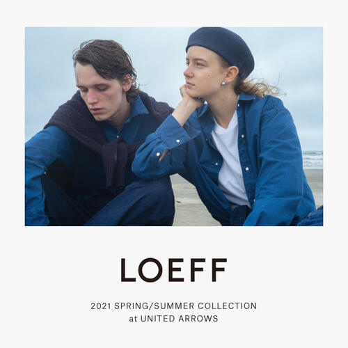 LOEFF 2021 SPRING/SUMMER COLLECTION at UNITED ARROWS