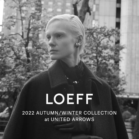 LOEFF 2022 AUTUMN/WINTER COLLECTION at UNITED ARROWS