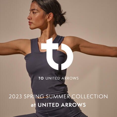TO UNITED ARROWS 2023 SPRING SUMMER COLLECTION