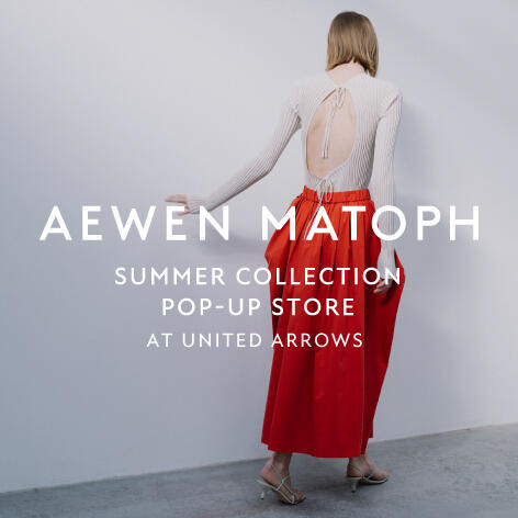 AEWEN MATOPH 2023 SUMMER COLLECTION POP-UP STORE at UNITED ARROWS