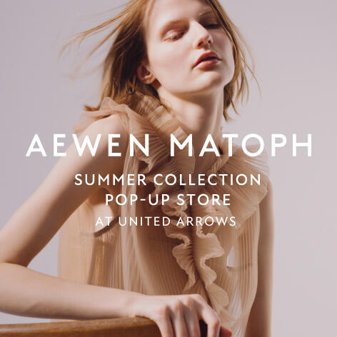 AEWEN MATOPH 2023 SUMMER COLLECTION POP-UP STORE at UNITED ARROWS