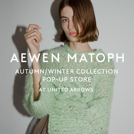AEWEN MATOPH  POP-UP STORE at UNITED ARROWS