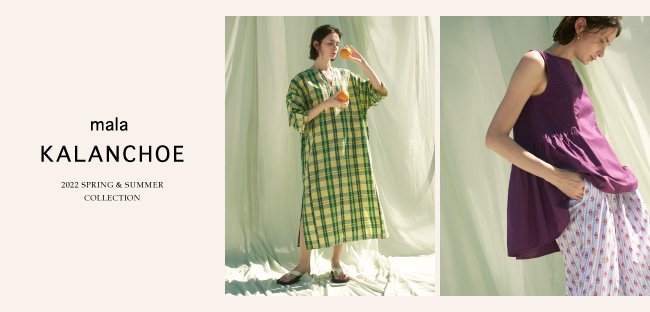 mala KALANCHOE 2022 SPRING & SUMMER COLLECTION｜ニュース