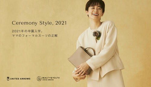 Ceremony Style, 2021 | UNITED ARROWS, BEAUTY&YOUTH