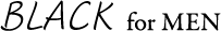 BLACK for MEN