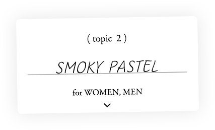 topic 2 SMOKY PASTEL for WOMEN,MEN