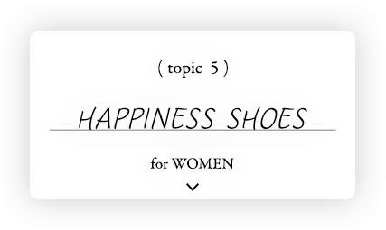 topic 5 HAPPINESS SHOES for WOMEN