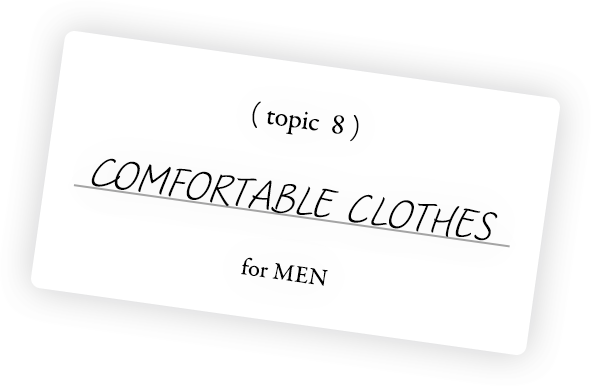 topic 8 COMFORTABLE CLOTHES for MEN