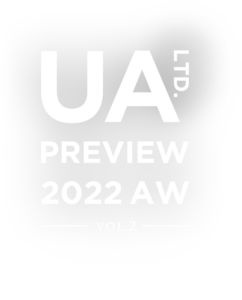 UA LTD. PREVIEW 2022 AW VOL.2 人気プレスが案内する秋冬最旬トレンド