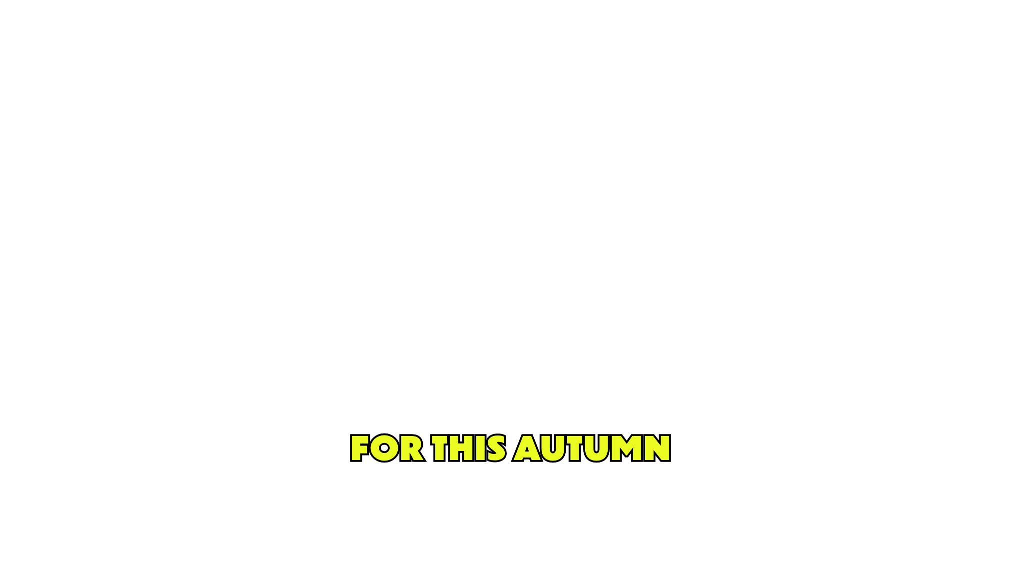 FOR THIS AUTUMN