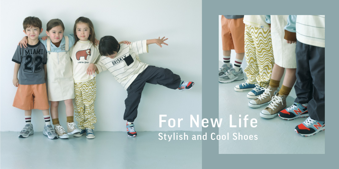 FOR NEW LIFE －Stylish & Cool Shoes－