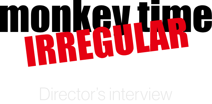 monky time IRREGULAR Director’s interview