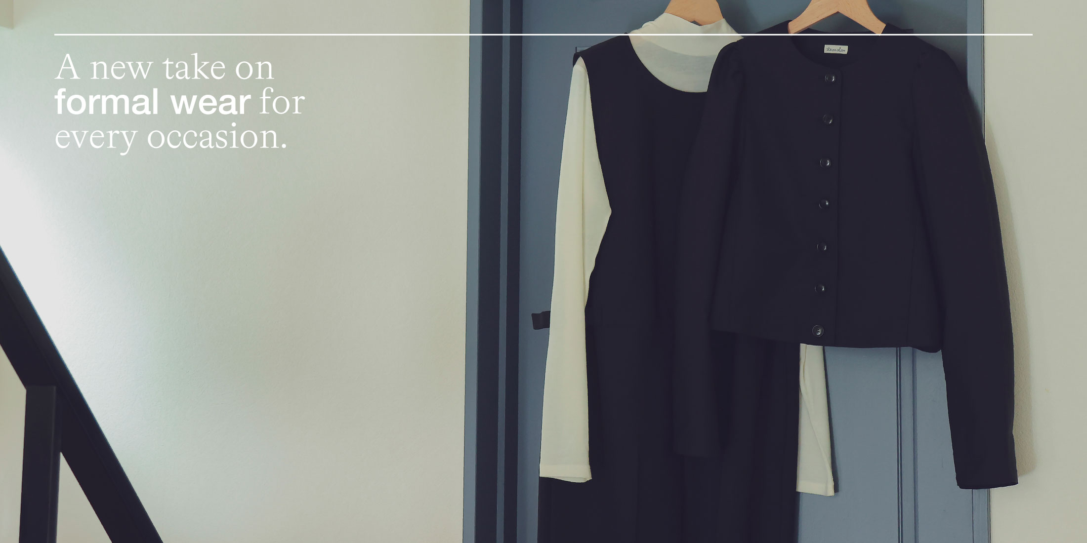 A new take on formal wear for every occasion.WOMEN