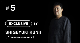 #5 EXCLUSIVE BY SHIGEYUKI KUNII[ from mita sneakers ]