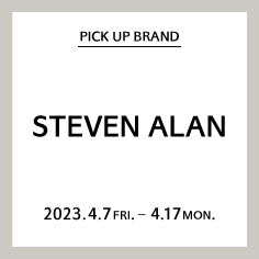 【りんくう店】PICK UP BRAND "STEVEN ALAN"